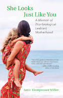 She Looks Just Like You: A Memoir of (Nonbiological Lesbian) Motherhood by Amie Klempnauer Miller