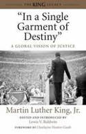 Cover image of book "In a Single Garment of Destiny": A Global Vision of Justice by Martin Luther King Jr., Edited and Introduced by Lewis V. Baldwin