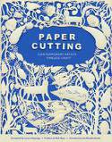 Cover image of book Paper Cutting: Contemporary Artists, Timeless Craft by Laura Heyenga (Compiler), Preface by Rob Ryan, Introduction by Natalie Avella
