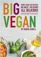 Big Vegan: More than 350 Recipes: No Meat / No Dairy, All Delicious by Robin Asbell,  with photographs by Kate Sears