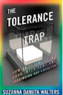 The Tolerance Trap: How God, Genes, and Good Intentions are Sabotaging Gay Equality by Suzanna Danuta Walters