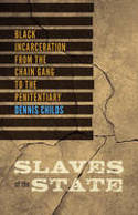 Cover image of book Slaves of the State: Black Incarceration from the Chain Gang to the Penitentiary by Dennis Childs