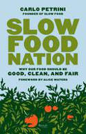 Slow Food Nation: Why Our Food Should be Good, Clean, and Fair by Carlo Petrini