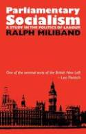 Cover image of book Parliamentary Socialism: A Study in the Politics of Labour by Ralph Miliband