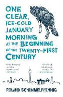 Cover image of book One Clear Ice-Cold January Morning at the Beginning of the Twenty First Century by Roland Schimmelpfennig 