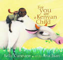 Cover image of book For You Are a Kenyan Child by Kelly Cunnane, illustrated by Ana Juan 