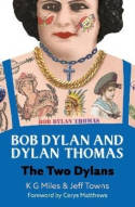 Cover image of book Bob Dylan and Dylan Thomas: The Two Dylans by K G Miles and Jeff Towns, with a Foreword by Cerys Matthews
