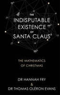 The Indisputable Existence of Santa Claus: The Mathematics of Christmas by Dr Hannah Fry and Dr Thomas Oléron Evans
