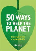 Cover image of book 50 Ways to Help the Planet: Easy Ways to Live a Sustainable Life by Sian Berry 