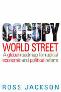 Cover image of book Occupy World Street: A Global Roadmap for Radical Economic and Political Reform by Ross Jackson
