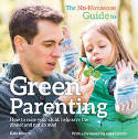 Cover image of book The No-Nonsense Guide to Green Parenting by Kate Blincoe, with a Foreword by Nikki Duffy