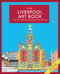 Cover image of book The Liverpool Art Book: The City Through the Eyes Of its Artists by Emma Bennett (Editor) 