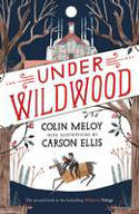 Cover image of book Under Wildwood (The Wildwood Chronicles, Book 2) by Colin Meloy, illustrated by Carson Ellis
