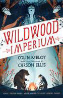 Cover image of book Wildwood Imperium (The Wildwood Chronicles, Book 3) by Colin Meloy, illustrated by Carson Ellis