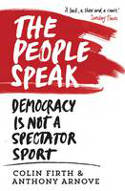 Cover image of book The People Speak: Democracy Is Not A Spectator Sport by Colin Firth, Anthony Arnove and David Horspool