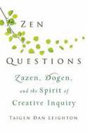 Zen Questions: Zazen, Dogen, and the Spirit of Creative Inquiry by Taigen Dan Leighton