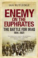 Cover image of book Enemy on the Euphrates: The Battle for Iraq, 1914-1921 by Ian Rutledge 