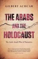 Cover image of book The Arabs and the Holocaust: The Arab-Israeli War of Narratives by Gilbert Achcar