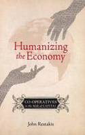 Humanizing the Economy: Co-operatives in the Age of Capital by John Restakis