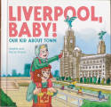Cover image of book Liverpool, Baby! Our Kid About Town by Sophie and Barry Green