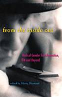 From the Inside Out: Radical Gender Transformation, FTM and Beyond by Edited by Morty Diamond