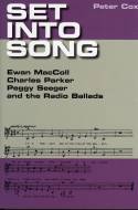 Set into Song: Ewan MacColl, Charles Parker, Peggy Seeger and the Radio Ballads by Peter Cox