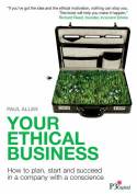 Cover image of book Your Ethical Business: How to Plan, Start and Succeed in a Company with a Conscience by Paul Allen 