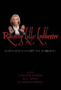 Cover image of book Raising Lilly Ledbetter: Women Poets Occupy the Workspace by Carolyne Wright, M L Lyons, and Eugenia Toledo (Editors)