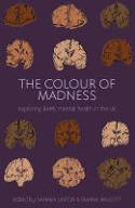 Cover image of book The Colour Of Madness Anthology: Exploring BAME Mental Health in the UK by Samara Linton and Rianna Walcott (Editors)