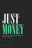 Just Money: How Society Can Break the Despotic Power of Finance by Ann Pettifor