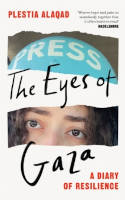 The Eyes of Gaza: A Diary of Resilience by Plestia Alaqad