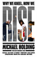 Cover image of book Why We Kneel, How We Rise by Michael Holding 