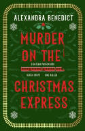 Cover image of book Murder On The Christmas Express by Alexandra Benedict