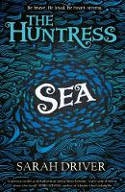 Cover image of book The Huntress Trilogy: Sea by Sarah Driver