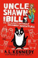 Cover image of book Uncle Shawn and Bill and the Almost Entirely Unplanned Adventure by A. L. Kennedy, illustrated by Gemma Correll