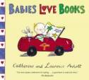 Babies Love Books by Catherine and Laurence Anholt