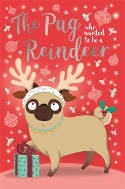 Cover image of book The Pug Who Wanted to Be A Reindeer by Bella Swift