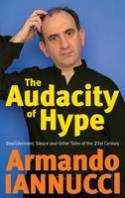 Cover image of book The Audacity of Hype: Bewilderment, Sleaze and Other Tales of the 21st Century by Armando Iannucci