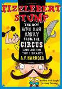 Cover image of book Fizzlebert Stump: The Boy Who Ran Away from the Circus (and Joined the Library) by A. F. Harrold