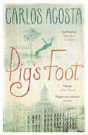 Cover image of book Pig's Foot by Carlos Acosta, translated by Frank Wynne 
