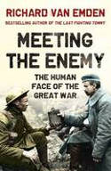 Meeting the Enemy: The Human Face of the Great War by Richard van Emden