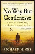 Cover image of book No Way but Gentlenesse: A Memoir of How Kes, My Kestrel, Changed My Life by Richard Hines 