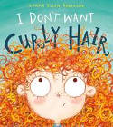 Cover image of book I Don't Want Curly Hair! by Laura Ellen Anderson 