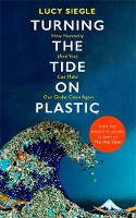 Cover image of book Turning the Tide on Plastic: How Humanity (And You) Can Make Our Globe Clean Again by Lucy Siegle