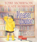 Cover image of book Please, Louise by Toni Morrison and Slade Morrison, illustrated by Shadra Strickland