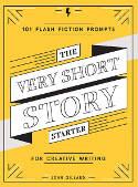 Cover image of book The Very Short Story Starter: 101 Flash Fiction Prompts for Creative Writing by John Gillard