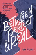 Cover image of book Between Perfect and Real by Ray Stoeve 