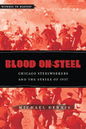 Cover image of book Blood on Steel: Chicago Steelworkers and the Strike of 1937 by Michael Dennis 
