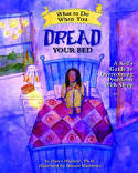 Cover image of book What to Do When You Dread Your Bed: A Kid's Guide to Overcoming Problems with Sleep by Dawn Huebner, PhD, illustrated by Bonnie Matthews 