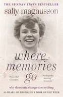 Cover image of book Where Memories Go: Why Dementia Changes Everything by Sally Magnusson